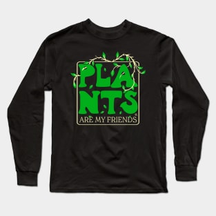 Plants Are My Friends Long Sleeve T-Shirt